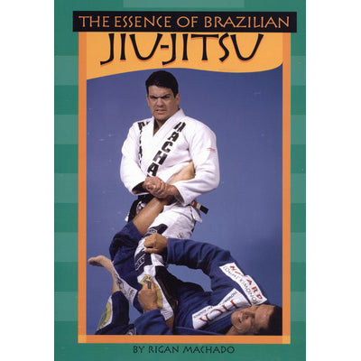 Essence Brazilian Jiu Jitsu Book by Rigan Machado