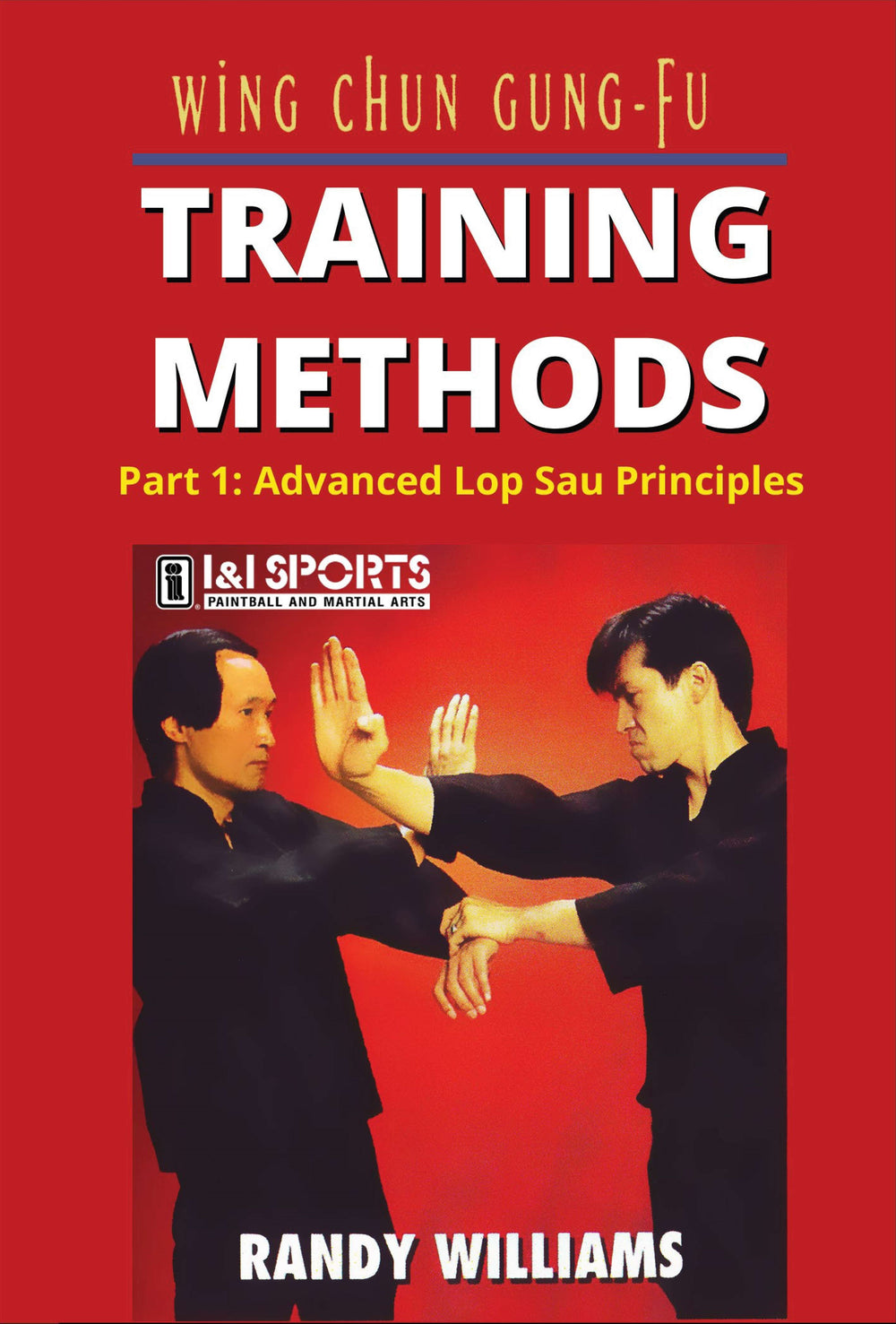 Wing Chun Gung Fu Training Methods #1 Advanced Lop Sau Principals DVD Randy Williams