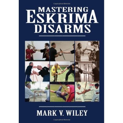 Mastering Eskrima Disarms Book Mark Wiley Filipino Martial Arts