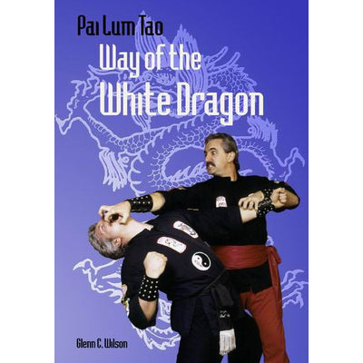 Pai Lum Tao-Way of White Dragon by Glenn Wilson